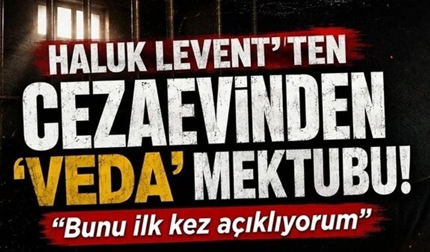 Haluk Levent’ten cezaevinden ‘Veda’ mektubu! "Bunu ilk kez açıklıyorum"