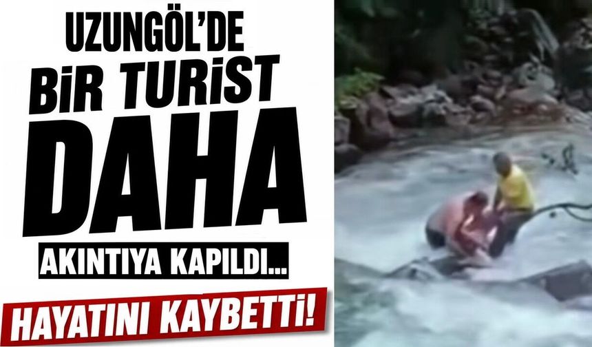 Uzungöl’de bir turist daha hayatını kaybetti!
