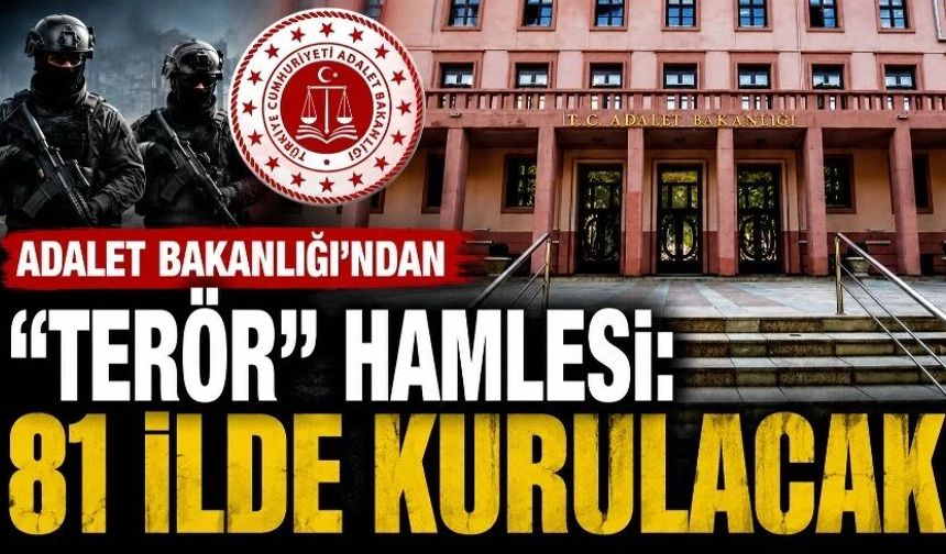 Adalet Bakanlığı'ndan "terör" hamlesi: 81 ilde kurulacak