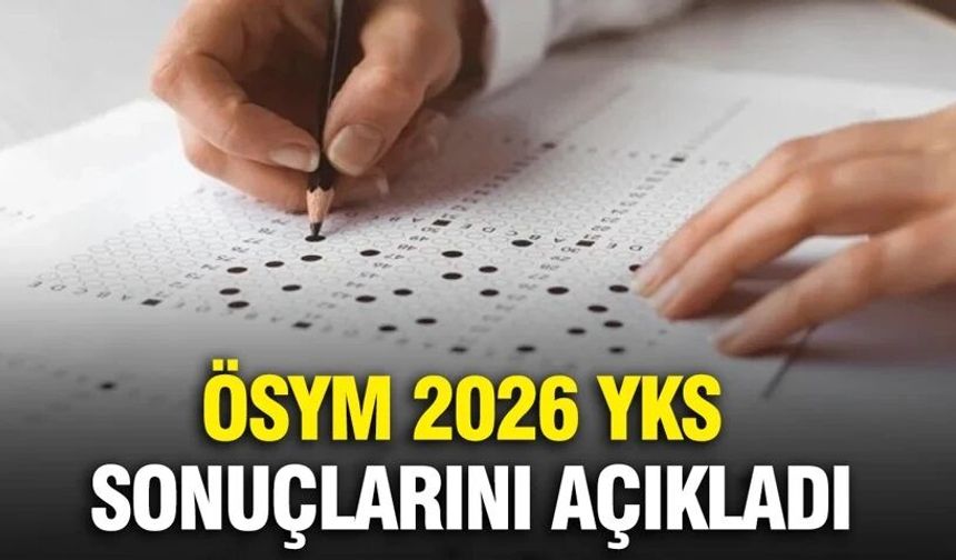 ÖSYM 2026 YKS sonuçlarını açıkladı