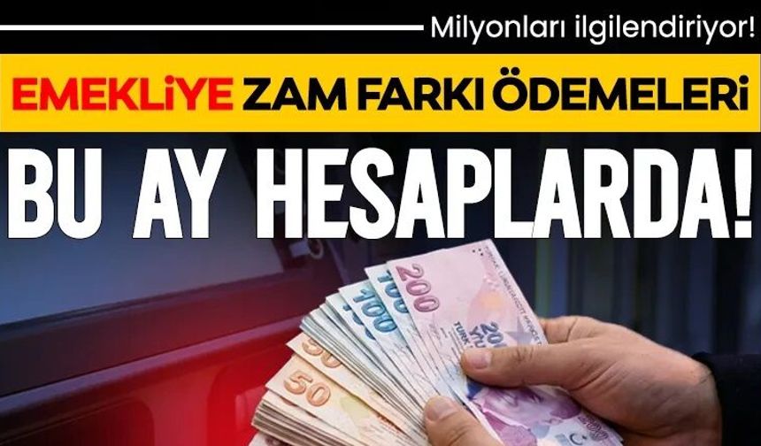 Emekliye zam farkı ödemeleri bu ay hesaplarda!