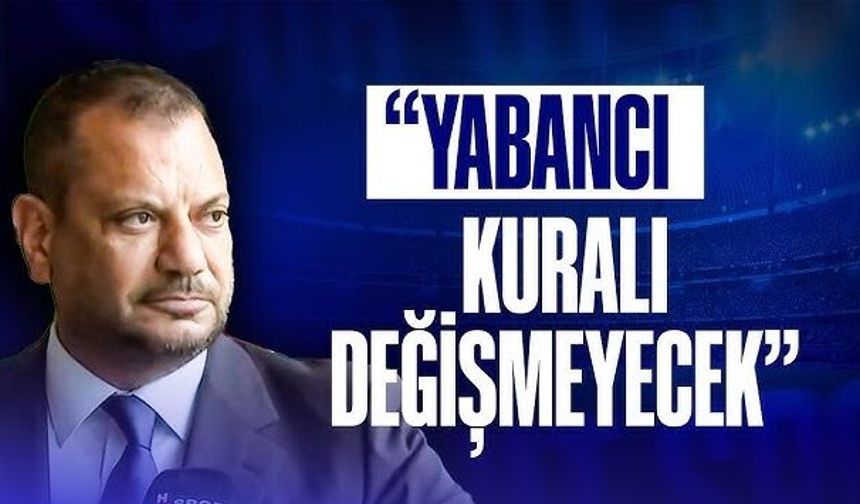Başkan Doğan'dan yabancı kuralı açıklaması!