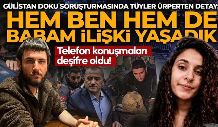 Korkunç iddia! Hem ben hem de babam Gülistan'la ilişki yaşadık