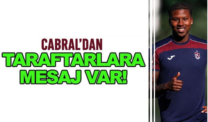 Cabral’dan taraftarlara mesaj var!