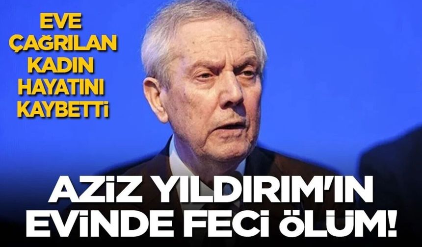 Aziz Yıldırım'ın evinde şok olay! Genç kadın hayatını kaybetti