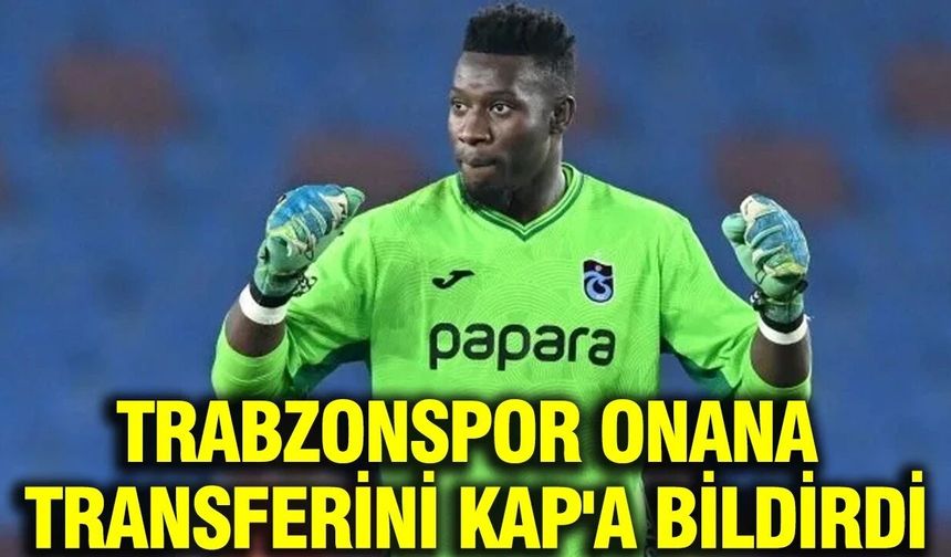Trabzonspor Onana transferini KAP’a bildirdi! İşte maliyeti