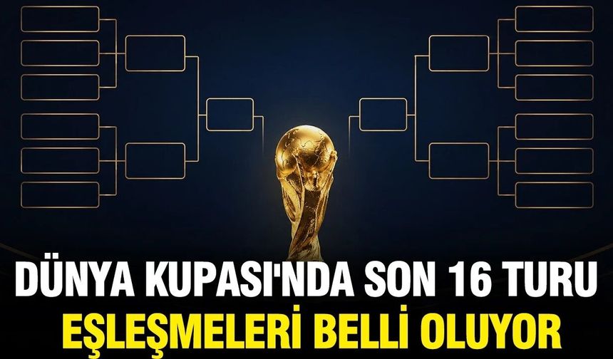 İşte Dünya Kupası'ndaki son 16 turu eşleşmeleri!