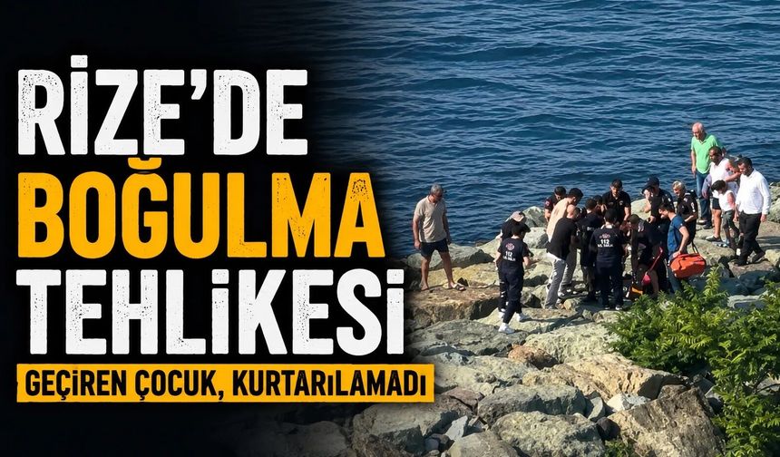 Rize'de boğulma vakası!