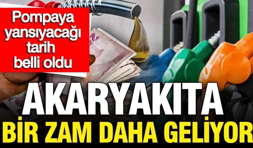 Akaryakıta bir zam daha geliyor: Pompaya yansıyacağı tarih belli oldu