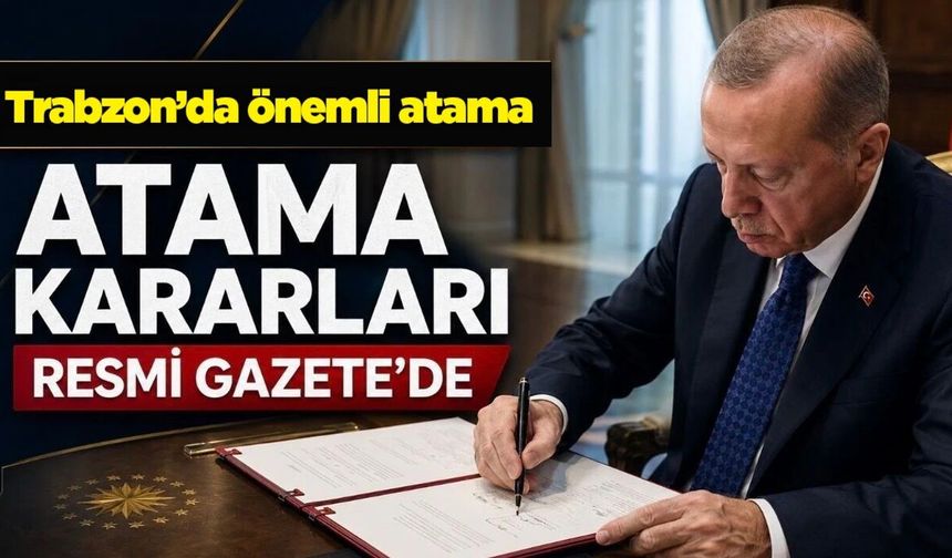 Trabzon’da iki önemli atama! Resmî Gazete’de yayınlandı