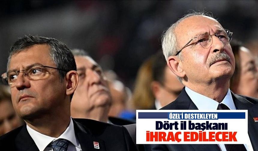 Özel’i destekleyen 4 il başkanı ihraç edilecek