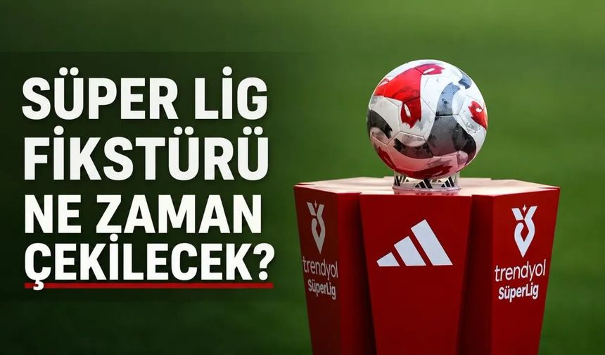 Süper Lig'de fikstür günü! Derbi tarihleri için geri sayım