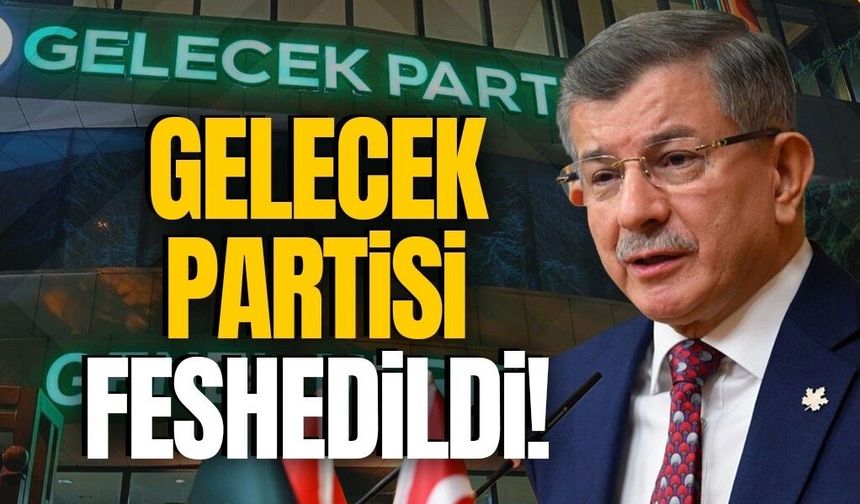 Gelecek Partisi feshedildi