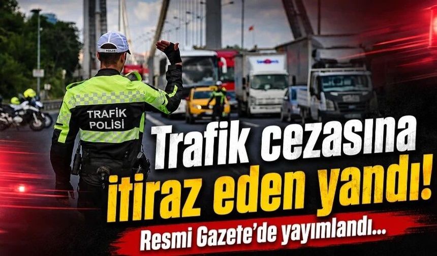 Trafik cezasına itiraz eden yandı!