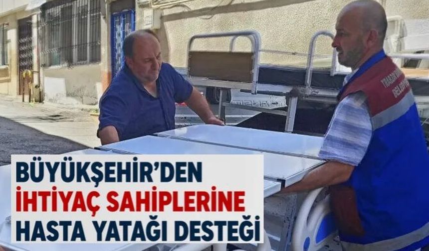 Büyükşehir'den ihtiyaç sahiplerine hasta yatağı desteği