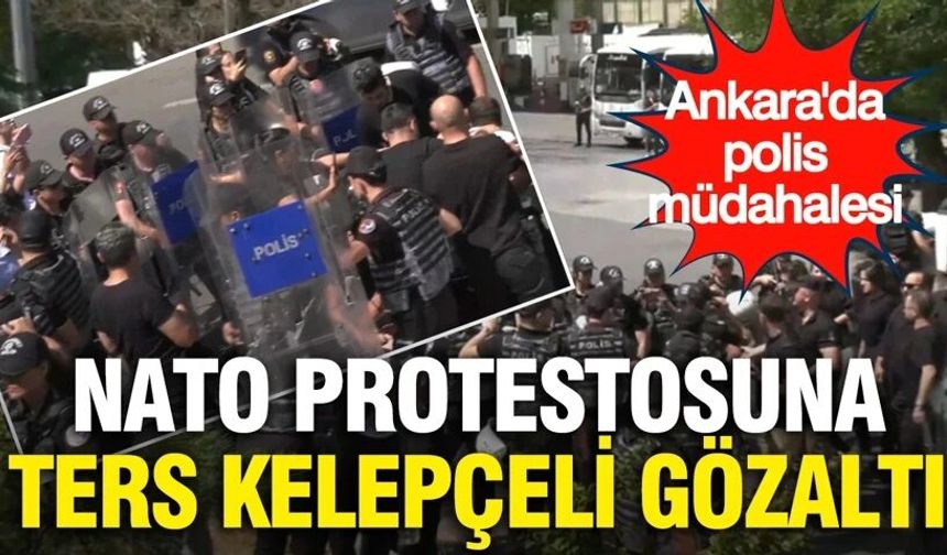 NATO protestosuna ters kelepçeli gözaltı... Ankara'da polis müdahalesi