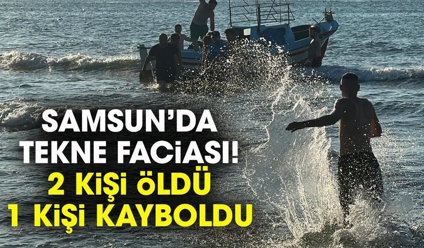Samsun’da tekne alabora oldu: 3 kişi kurtarıldı, 2 ölü, 1 kayıp!