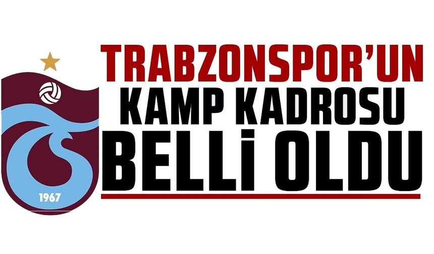 Trabzonspor'un Avusturya kamp kadrosu belli oldu