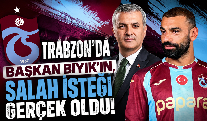 Trabzon'da Başkan Bıyık'ın, Salah isteği gerçek oldu