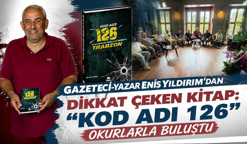 Gazeteci-Yazar Enis Yıldırım’dan Dikkat Çeken Kitap: "Kod Adı 126" Okurlarla Buluştu