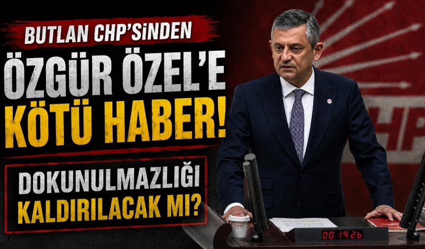 Butlan CHP'sinden Özgür Özel'e kötü haber! Dokunulmazlığı kaldırılacak mı?