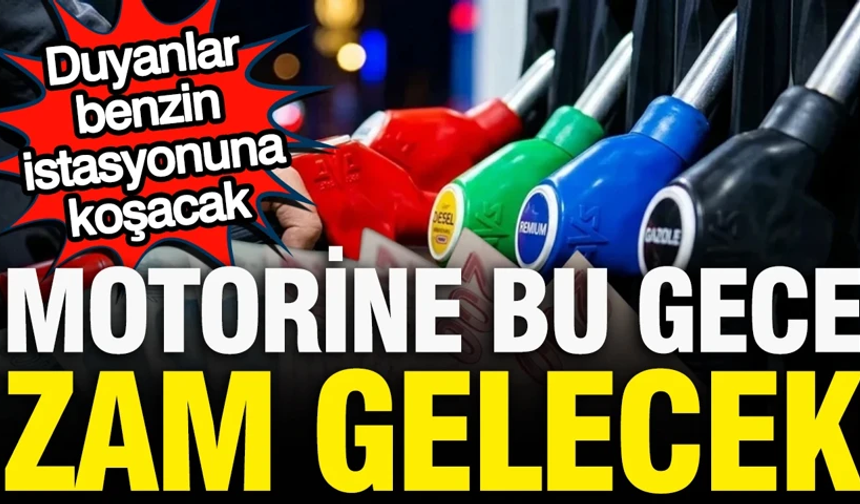 Motorine bu gece zam gelecek: Duyanlar benzin istasyonuna koşuyor