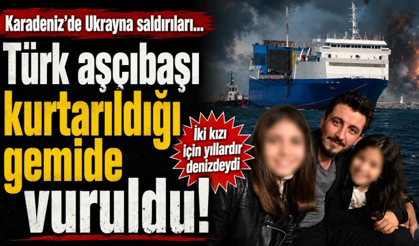Karadeniz'de Türk gemisine saldırı: Türk aşçı kurtarıldığı gemi de vuruldu