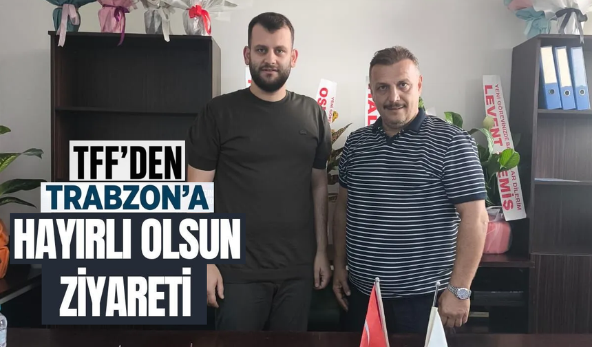 TFF’den Trabzon’a hayırlı olsun ziyareti