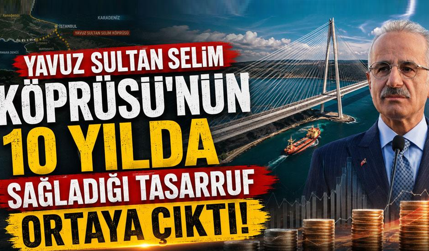 Yavuz Sultan Selim Köprüsü’nün 10 yılda sağladığı tasarruf ortaya çıktı