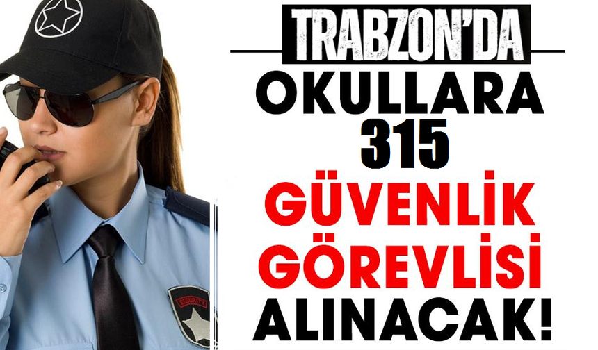 Trabzon’da okullara 315 güvenlik görevlisi alınacak! Şartları ve kura tarihi belli oldu