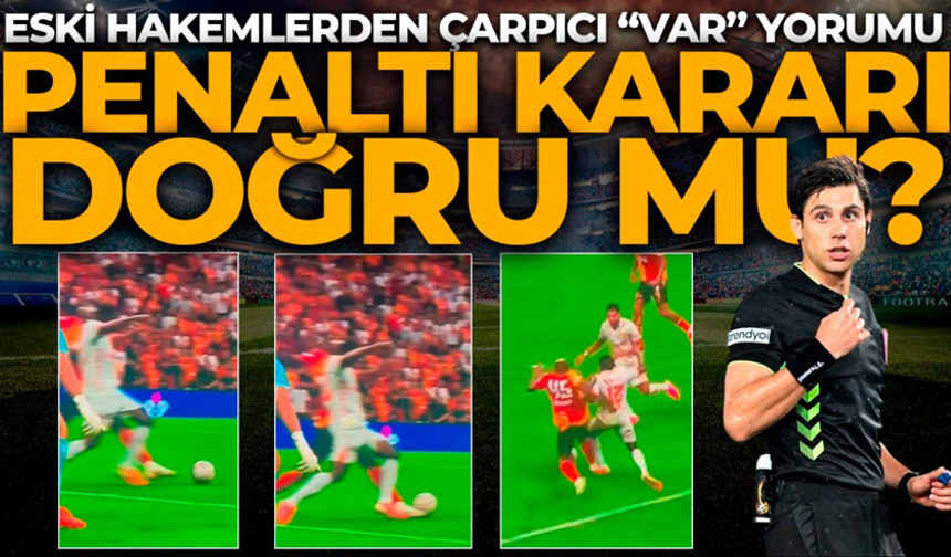 Eski hakemlerden VAR müdahalesi için olay sözler!