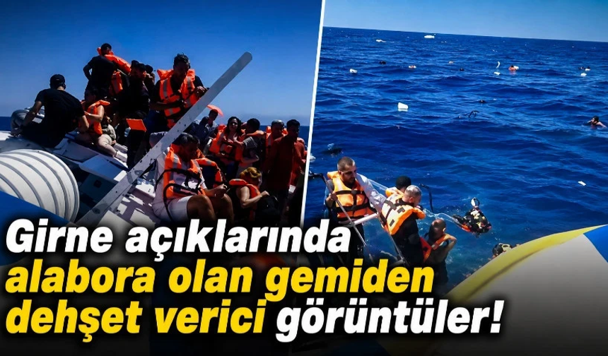 Girne açıklarında alabora olan gemiden dehşet verici görüntüler