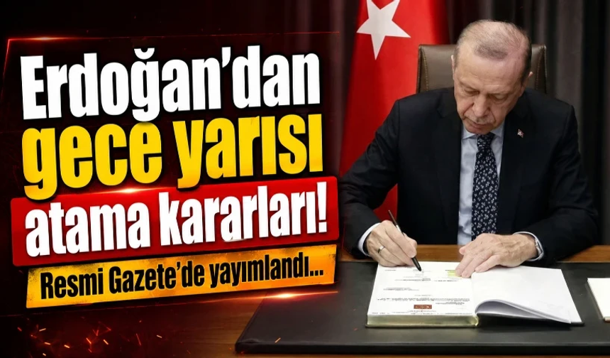 Erdoğan’dan gece yarısı atama kararları! Resmi Gazete’de yayımlandı…