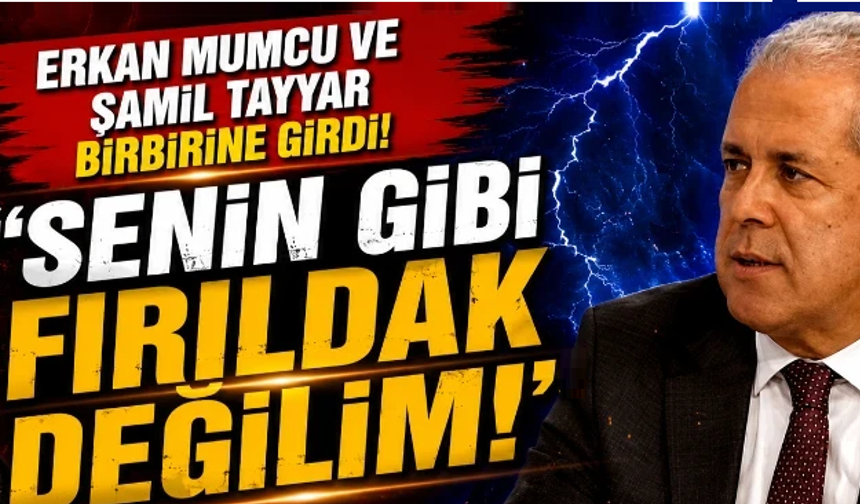 Erkan Mumcu ve Şamil Tayyar birbirine girdi! ‘Senin gibi fırıldak değilim…’