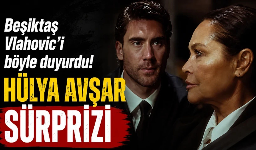 Beşiktaş Vlahovic'i böyle duyurdu: Hülya Avşar sürprizi