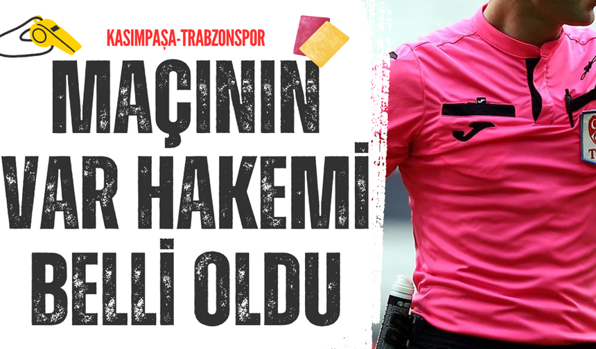 Kasımpaşa-Trabzonspor maçının VAR hakemi belli oldu