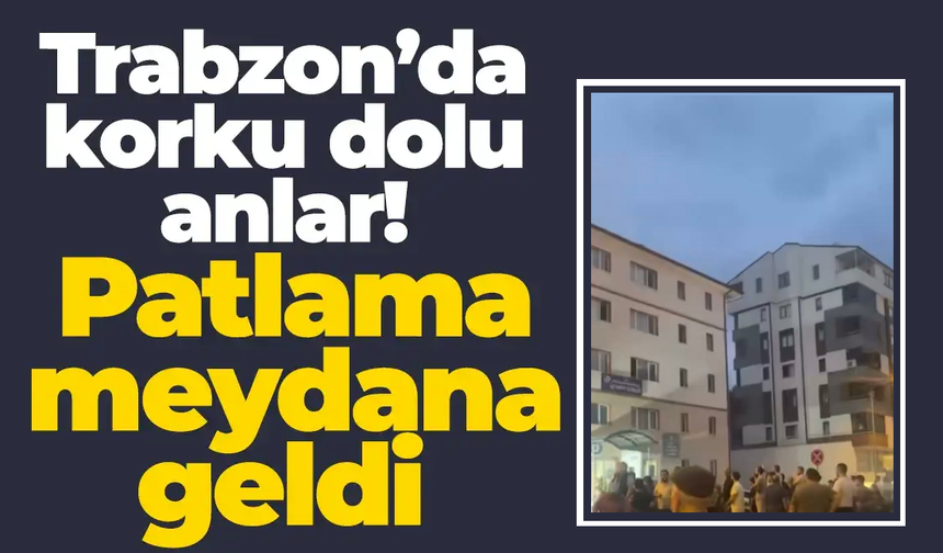 Trabzon'da korku dolu dakikalar... Karakol yanından patlama