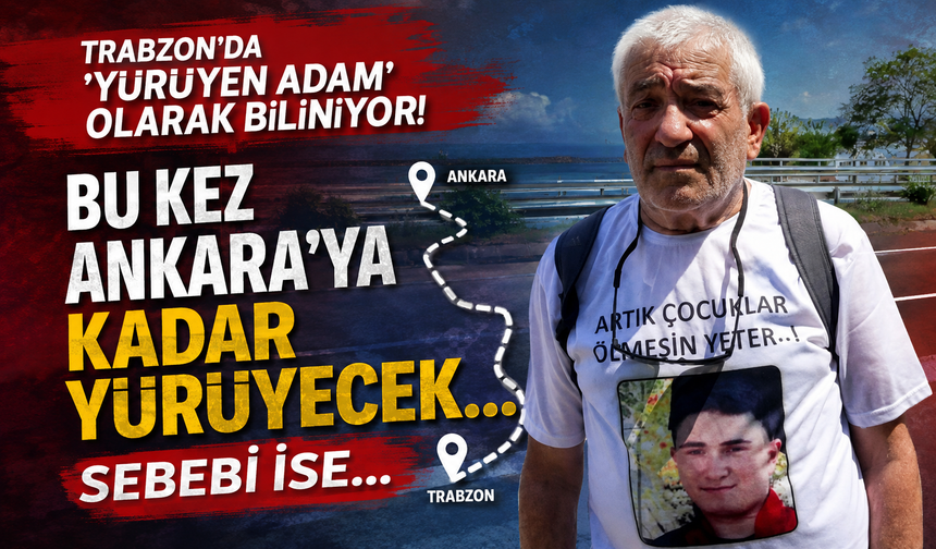 Trabzon'da 'Yürüyen Adam' olarak biliniyor! Bu kez Ankara'ya kadar yürüyecek... Sebebi ise...
