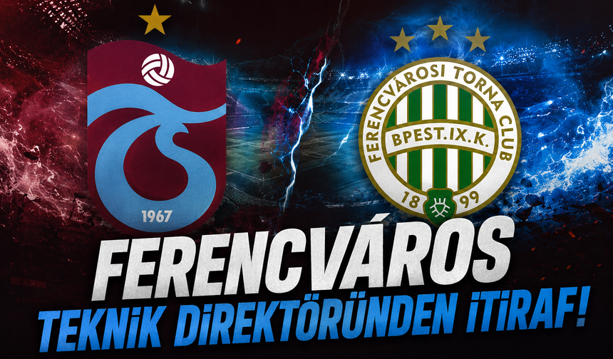 Ferencváros Teknik Direktöründen İtiraf!