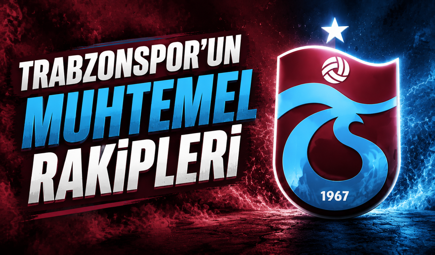 Trabzonspor'un muhtemel rakipleri