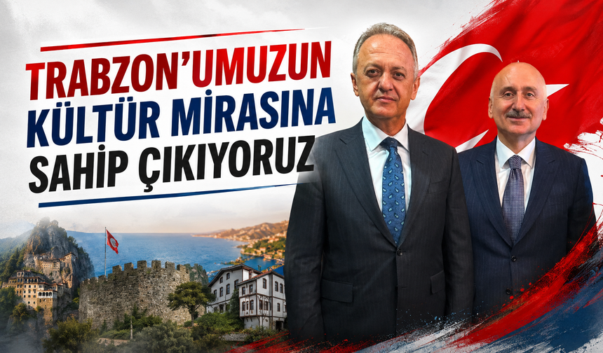 TRABZON’UMUZUN KÜLTÜR MİRASINA SAHİP ÇIKIYORUZ