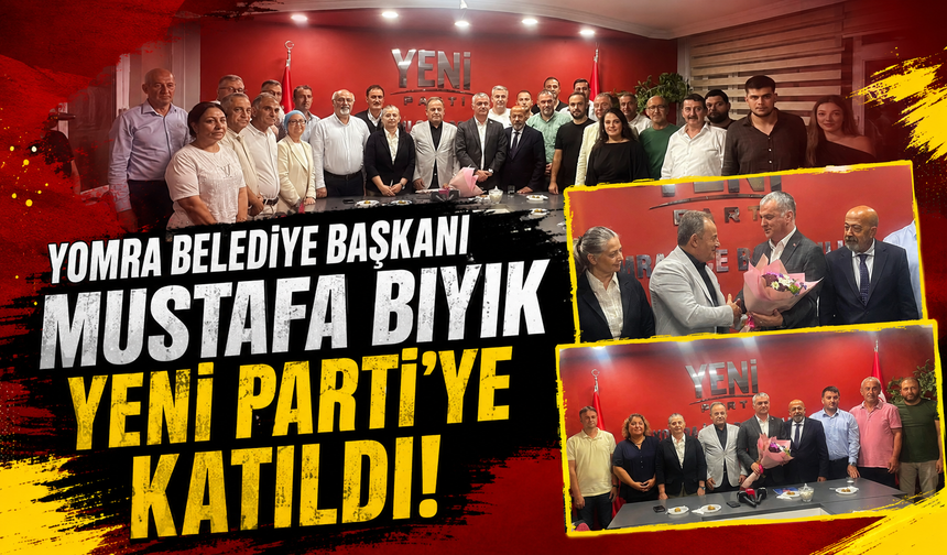Yomra Belediye Başkanı Mustafa Bıyık Yeni Parti’ye katıldı