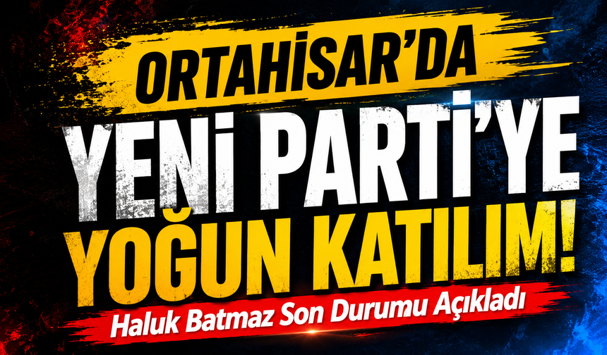Ortahisar’da Yeni Parti’ye Yoğun Katılım! Haluk Batmaz Son Durumu Açıkladı