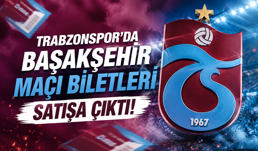 Trabzonspor'da Başakşehir maçı biletleri satışa çıktı