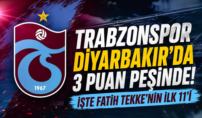 Trabzonspor Diyarbakır'da 3 puan peşinde! İşte Fatih Tekke'nin Amed maçı ilk 11'i