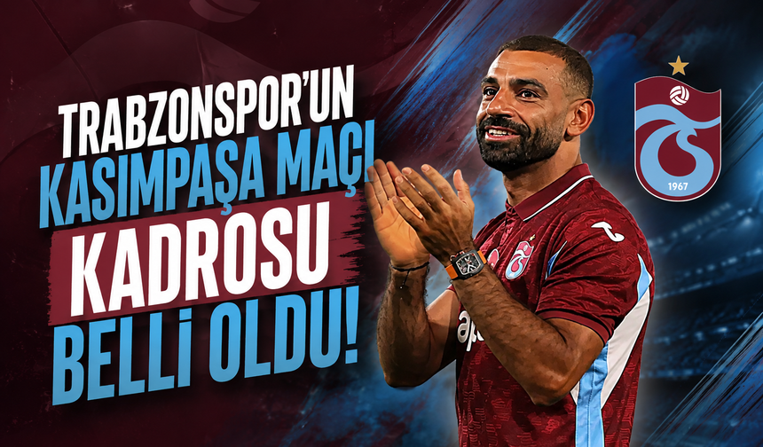 Trabzonspor'un Kasımpaşa maçı kadrosu belli oldu