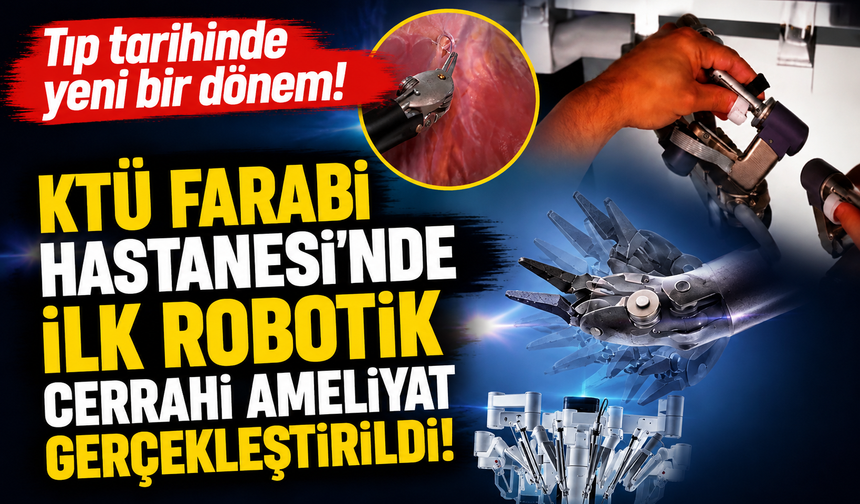 KTÜ Farabi Hastanesi’nde ilk robotik cerrahi ameliyat gerçekleştirildi