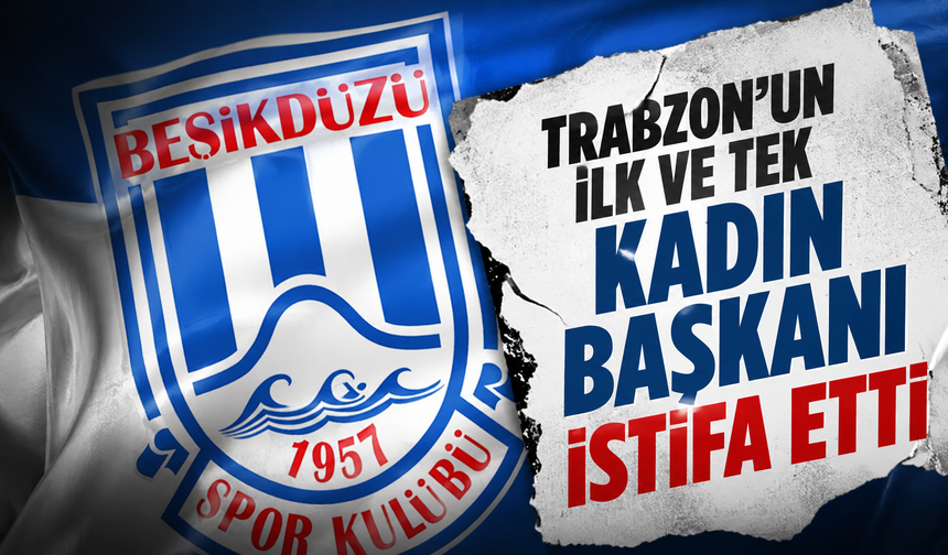 Trabzon'un ilk ve tek kadın başkanı istifa etti