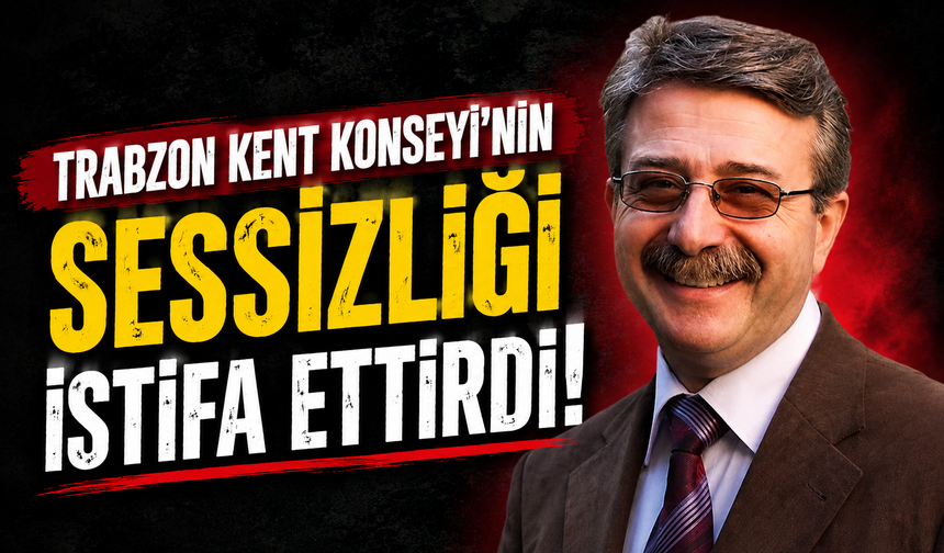 Trabzon Kent Konseyi’nin sessizliği istifa ettirdi!