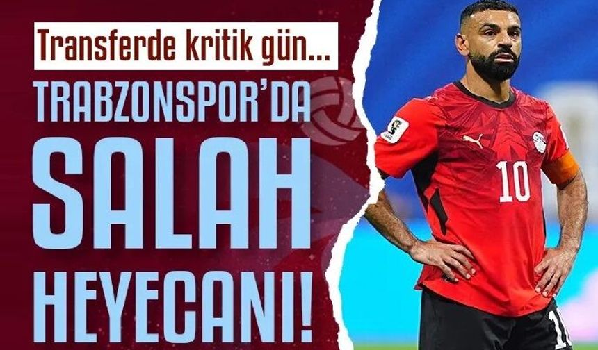 Trabzonspor'da Salah heyecanı! Fırtına'da gözler o tarihe çevrildi